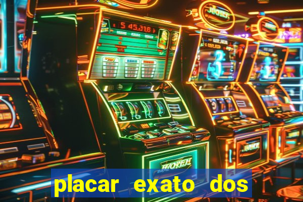 placar exato dos jogos de hoje